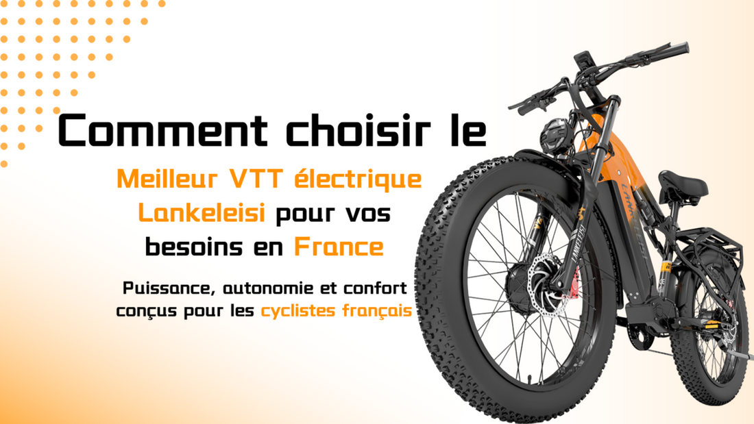 Top VTT électriques Lankeleisi 2025 : Guide d’achat complet en France