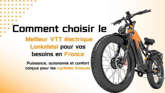 Top VTT électriques Lankeleisi 2025 : Guide d’achat complet en France